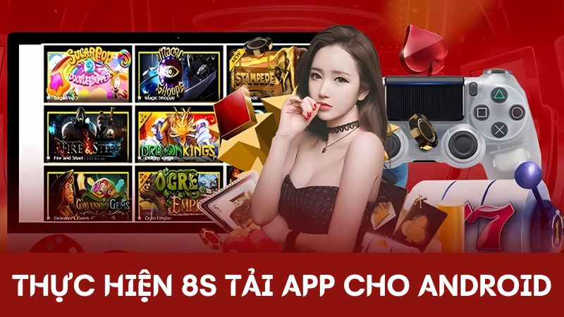 8S tải app cho Android