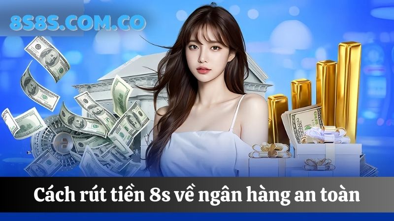 rút tiền 8s về tài khoản ngân hàng