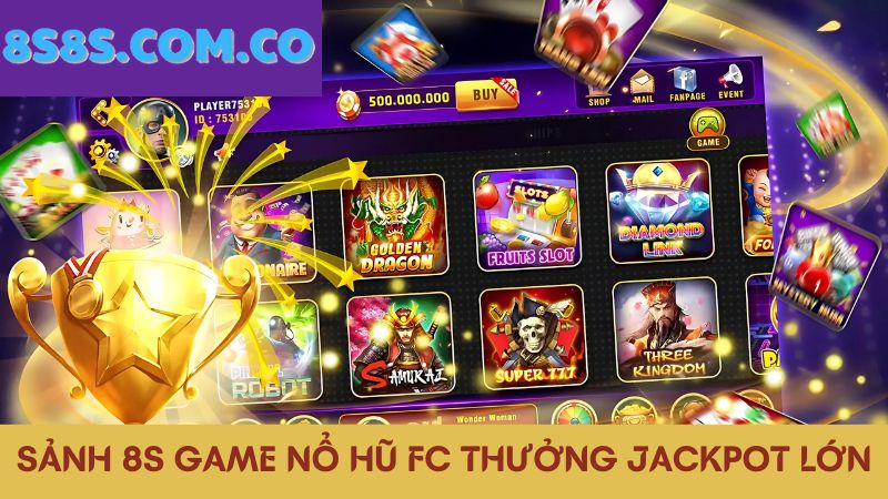 8s Game nổ hũ thưởng Jackpot lớn