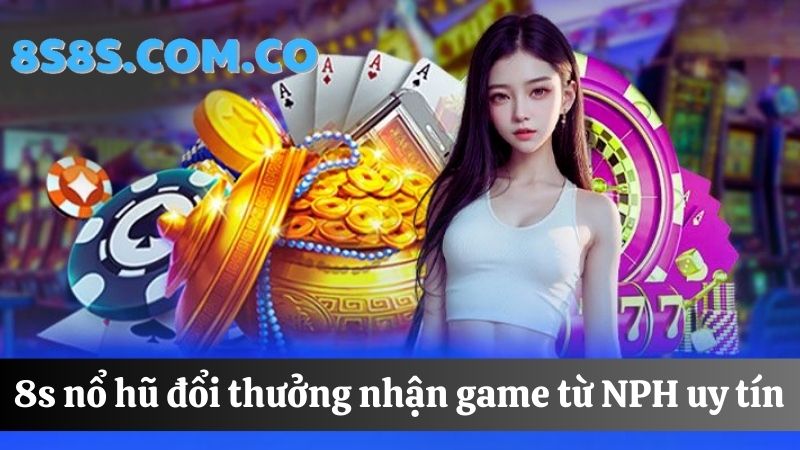 nhà cung cấp game 8s Nổ hũ đổi thưởng